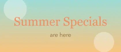 Summer specials are here